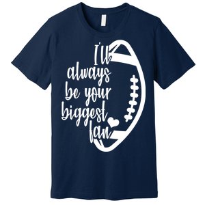 Ill Always Be Your Biggest Football Fan Premium T-Shirt