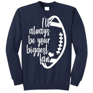 Ill Always Be Your Biggest Football Fan Tall Sweatshirt