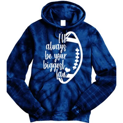 Ill Always Be Your Biggest Football Fan Tie Dye Hoodie