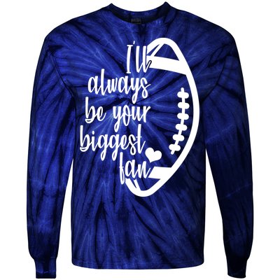 Ill Always Be Your Biggest Football Fan Tie-Dye Long Sleeve Shirt