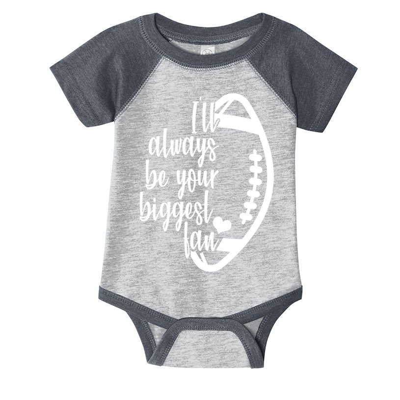 Ill Always Be Your Biggest Football Fan Infant Baby Jersey Bodysuit