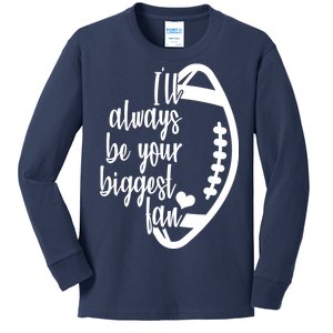 Ill Always Be Your Biggest Football Fan Kids Long Sleeve Shirt