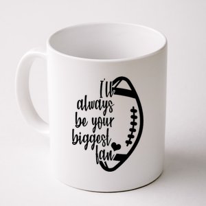 Ill Always Be Your Biggest Football Fan Coffee Mug