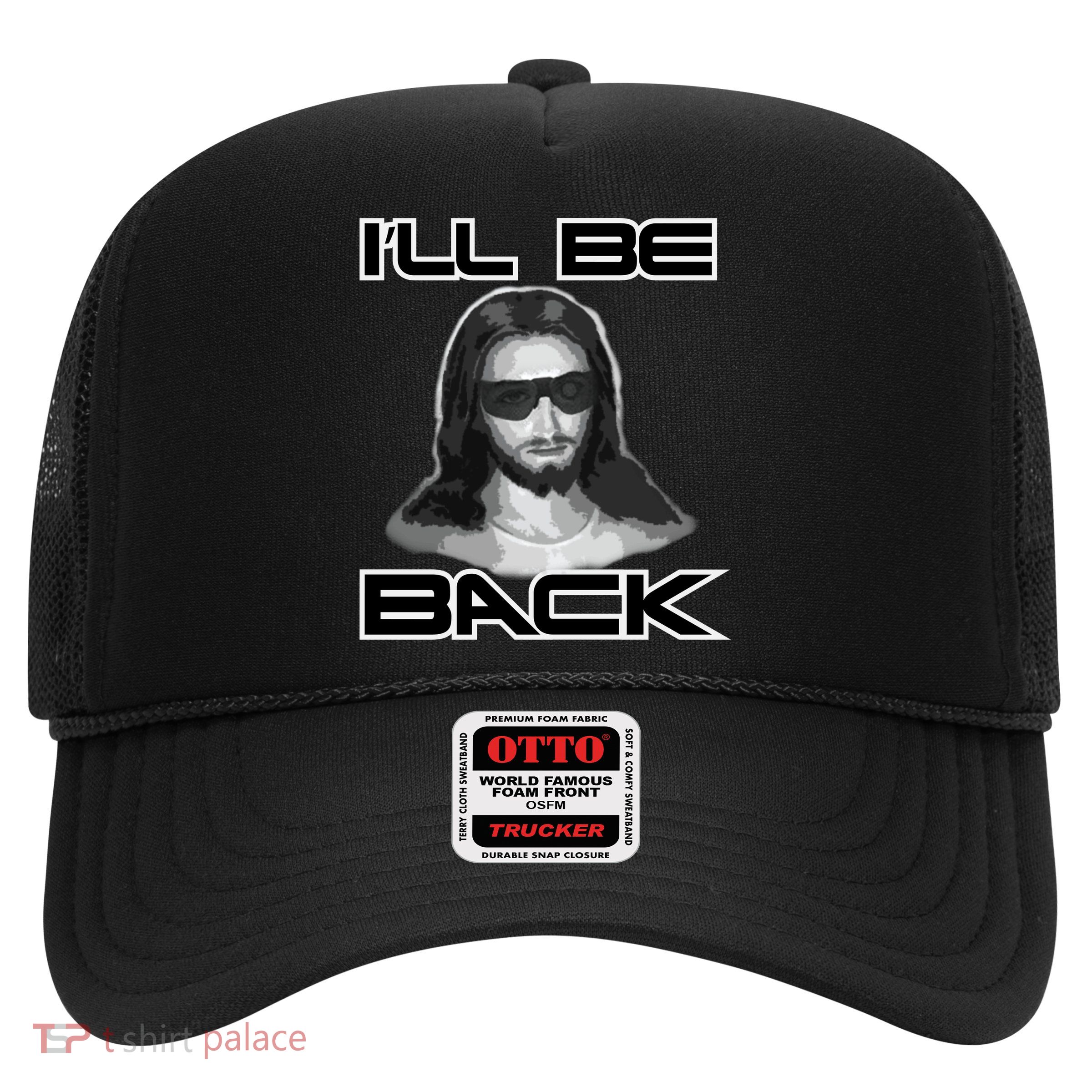I'll Be Back Jesus Trucker Hat