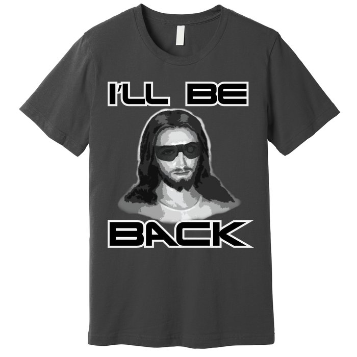 I'll Be Back Jesus Premium T-Shirt