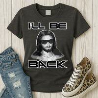 I'll Be Back Jesus Womens T-Shirt