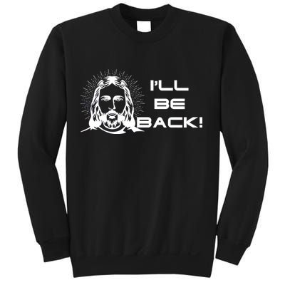 I'll Be Back Jesus Funny Sweatshirt