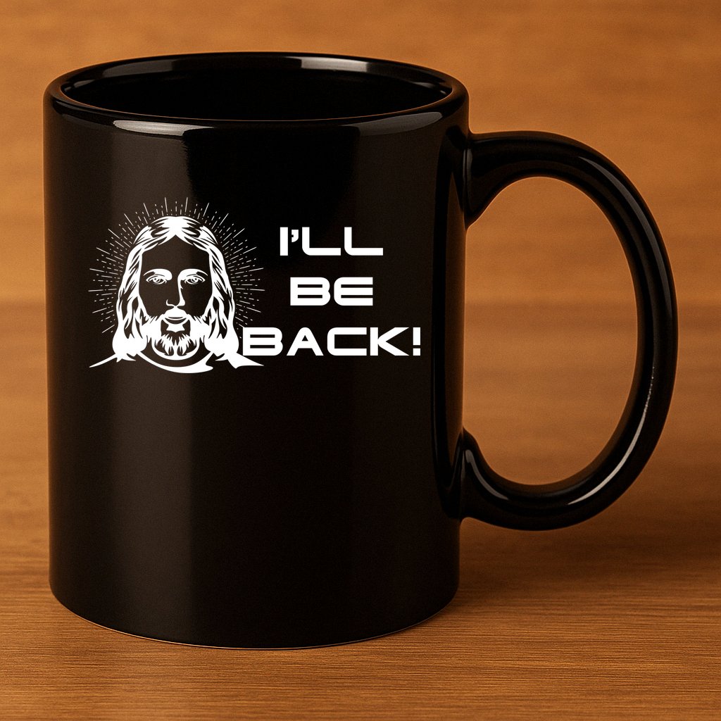 I'll Be Back Jesus Funny 11oz C Handle Ceramic Mug