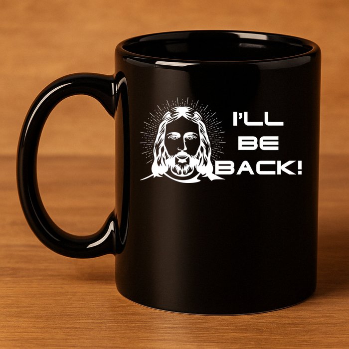 I'll Be Back Jesus Funny 11oz C Handle Ceramic Mug