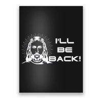 I'll Be Back Jesus Funny Poster