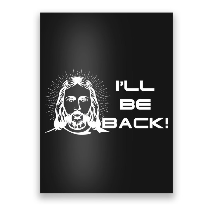 I'll Be Back Jesus Funny Poster