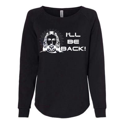 I'll Be Back Jesus Funny Womens California Wash Sweatshirt