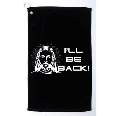 I'll Be Back Jesus Funny Platinum Collection Golf Towel