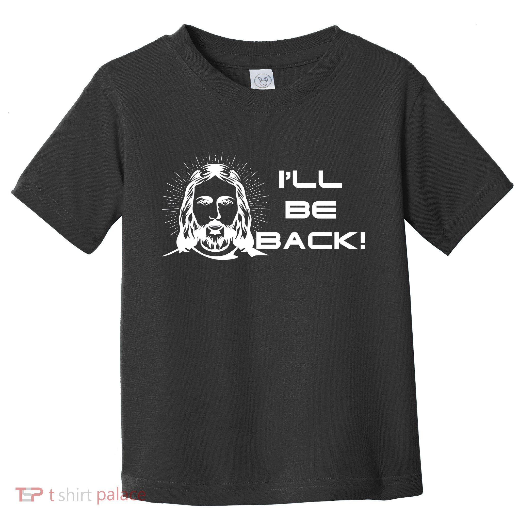 I'll Be Back Jesus Funny Toddler T-Shirt