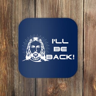 I'll Be Back Jesus Funny Coaster