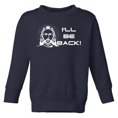 I'll Be Back Jesus Funny Toddler Sweatshirt