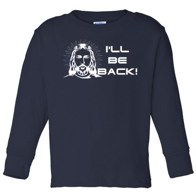 I'll Be Back Jesus Funny Toddler Long Sleeve Shirt