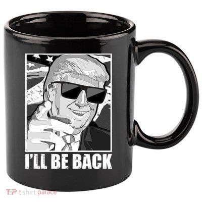 I'll Be Back Terminator Trump 2024 Election 11oz C Handle Ceramic Mug
