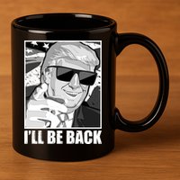 I'll Be Back Terminator Trump 2024 Election 11oz C Handle Ceramic Mug