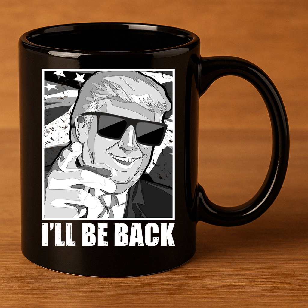 I'll Be Back Terminator Trump 2024 Election 11oz C Handle Ceramic Mug