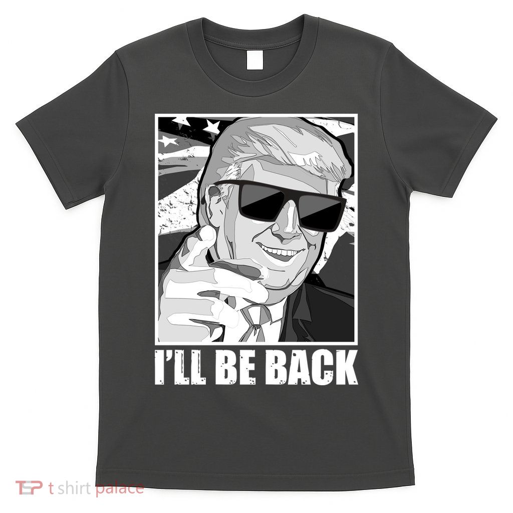 I'll Be Back Terminator Trump 2024 Election T-Shirt