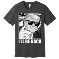 I'll Be Back Terminator Trump 2024 Election Premium T-Shirt
