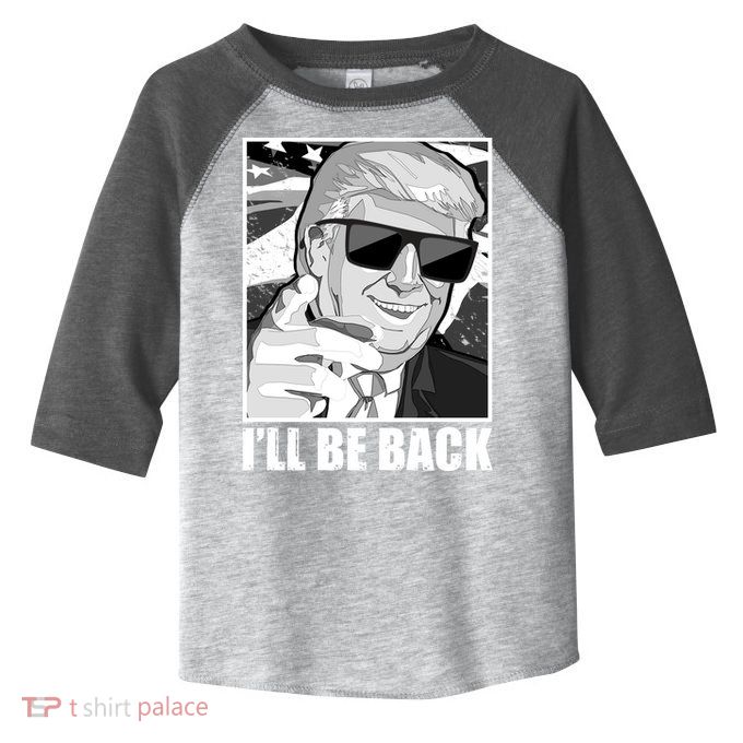 I'll Be Back Terminator Trump 2024 Election Toddler Fine Jersey T-Shirt