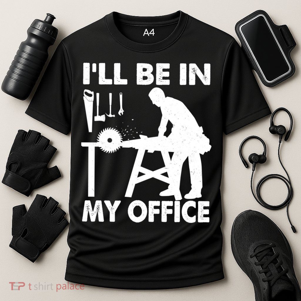 I'll Be In My Office Carpenter Woodworking  Performance Shirt