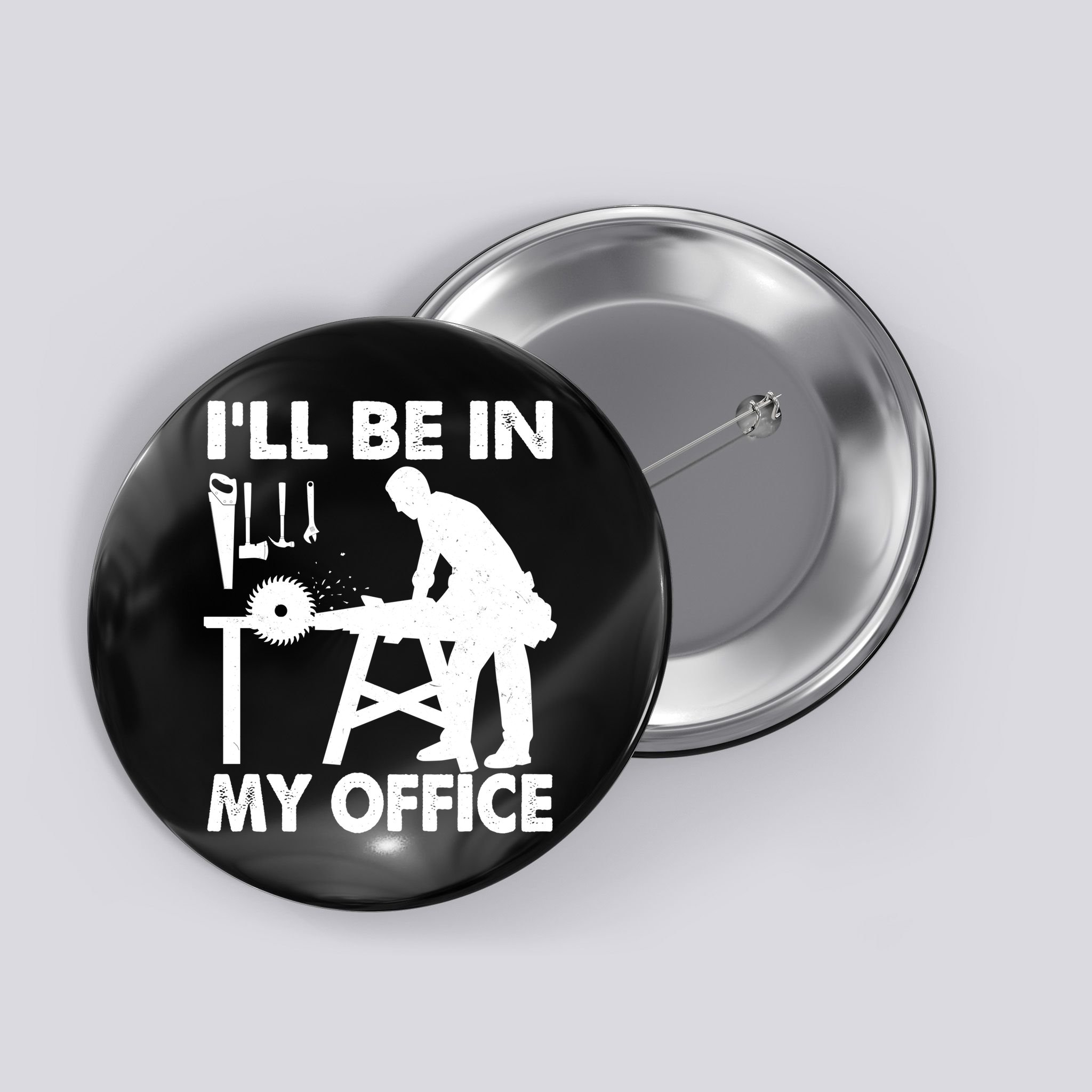 I'll Be In My Office Carpenter Woodworking  Button