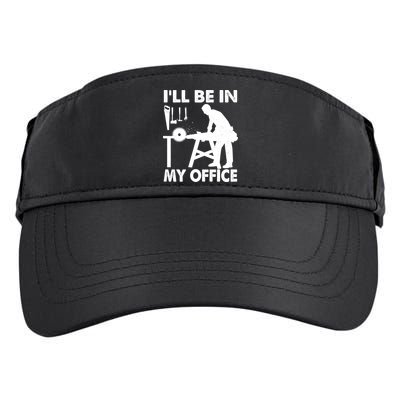 I'll Be In My Office Carpenter Woodworking  Adult Drive Performance Visor