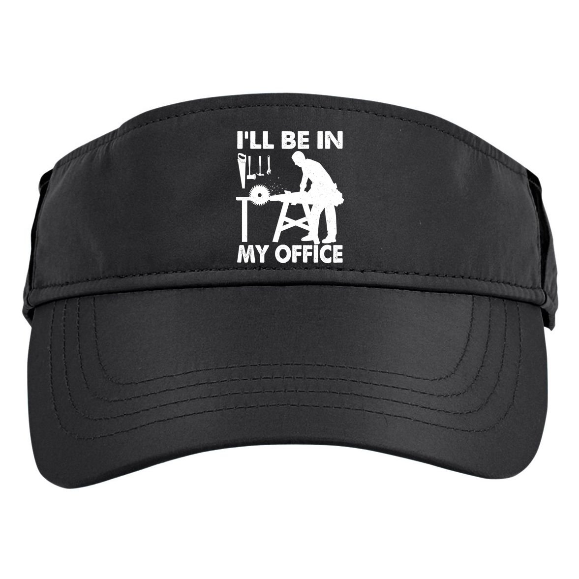 I'll Be In My Office Carpenter Woodworking  Adult Drive Performance Visor