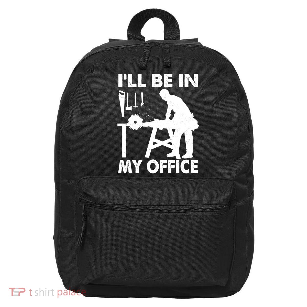 I'll Be In My Office Carpenter Woodworking  16 in Basic Backpack