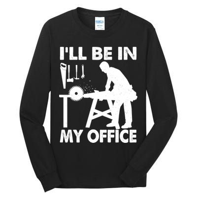 I'll Be In My Office Carpenter Woodworking  Tall Long Sleeve T-Shirt