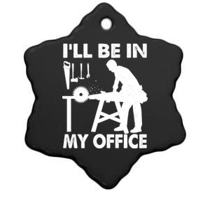 I'll Be In My Office Carpenter Woodworking  Ceramic Star Ornament