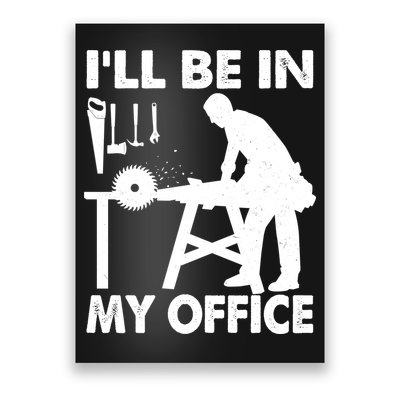 I'll Be In My Office Carpenter Woodworking  Poster