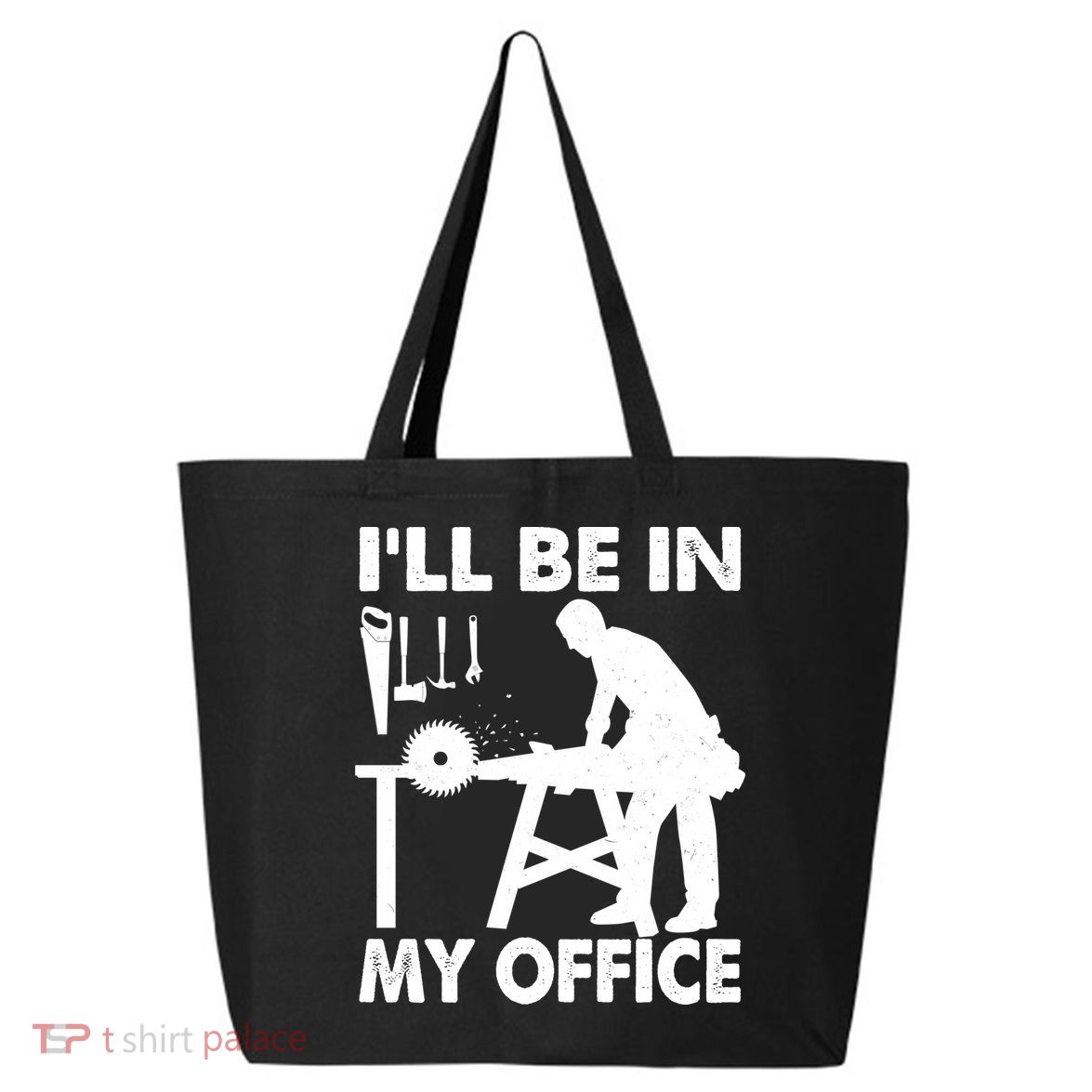I'll Be In My Office Carpenter Woodworking  25L Jumbo Tote