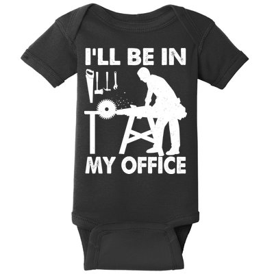 I'll Be In My Office Carpenter Woodworking  Baby Bodysuit