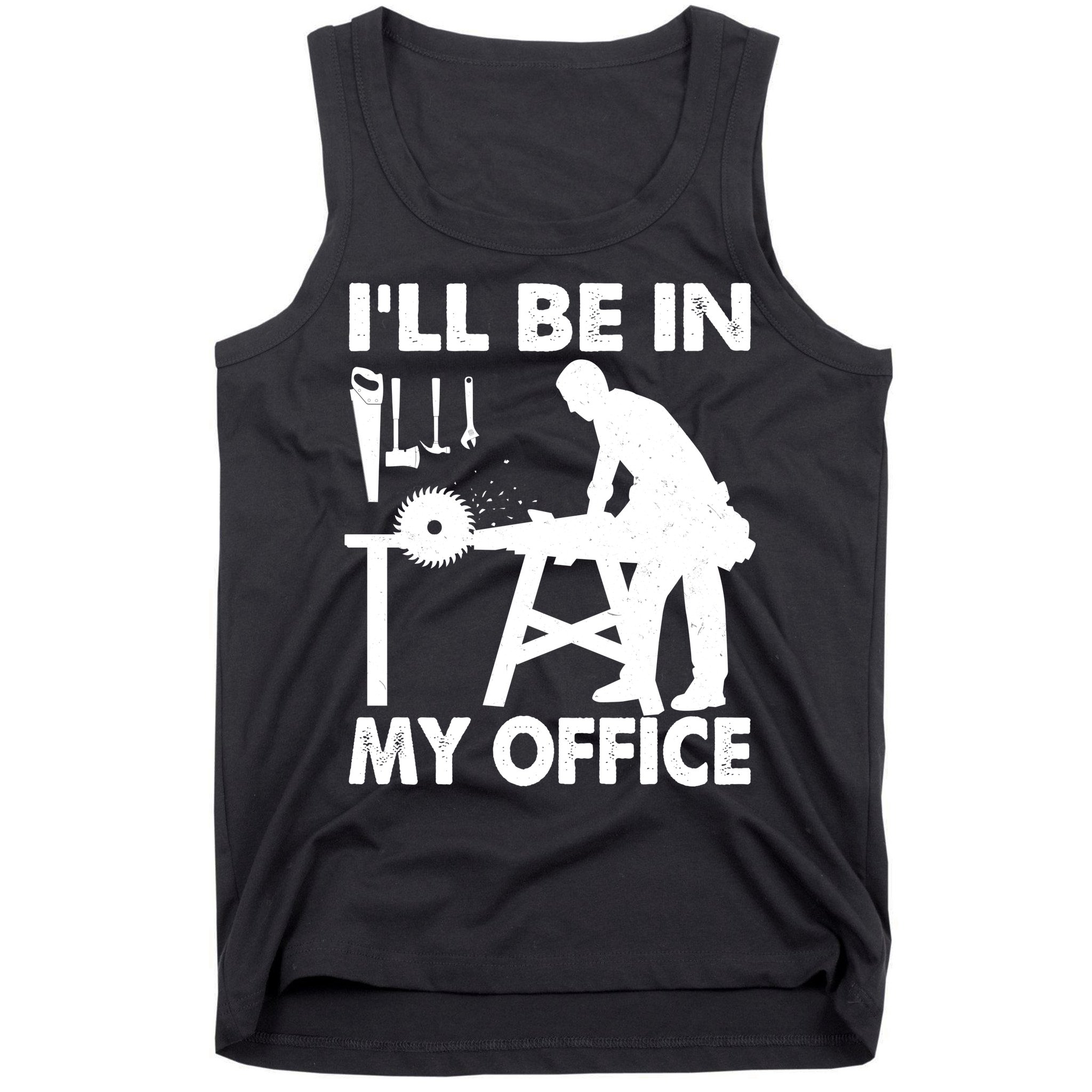 I'll Be In My Office Carpenter Woodworking  Tank Top