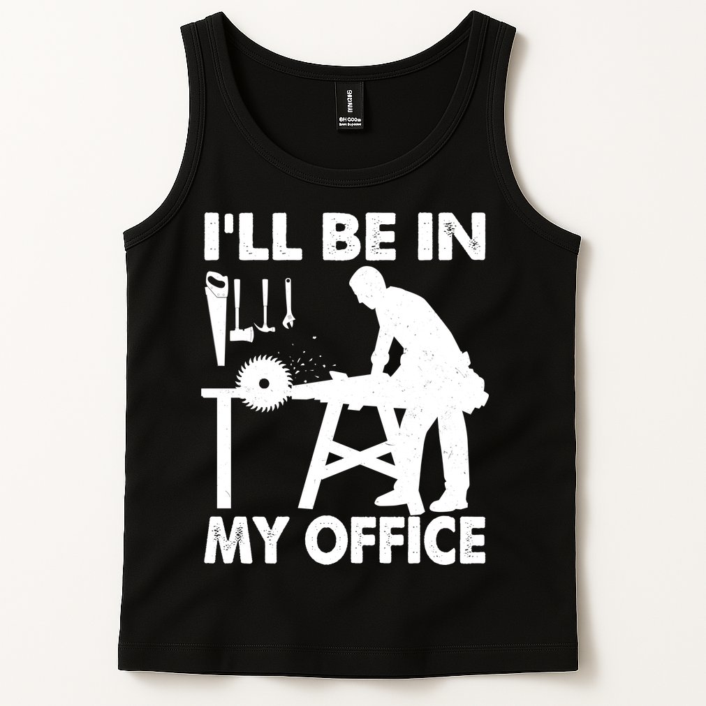 I'll Be In My Office Carpenter Woodworking  Tank Top