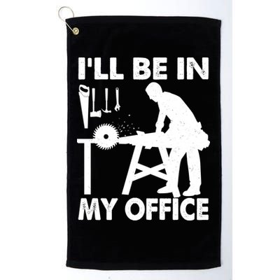 I'll Be In My Office Carpenter Woodworking  Golf Towel