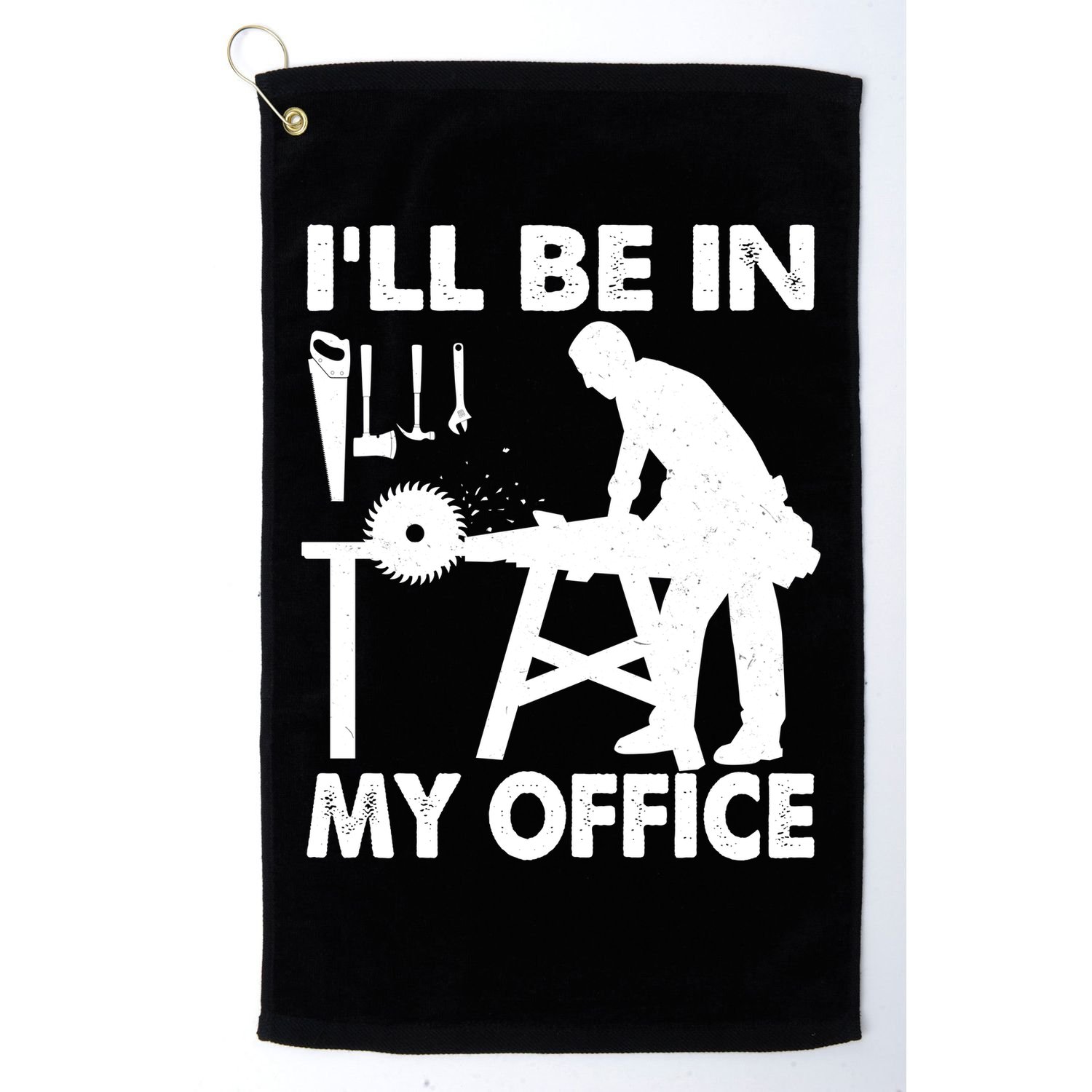 I'll Be In My Office Carpenter Woodworking  Golf Towel