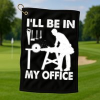 I'll Be In My Office Carpenter Woodworking  Golf Towel