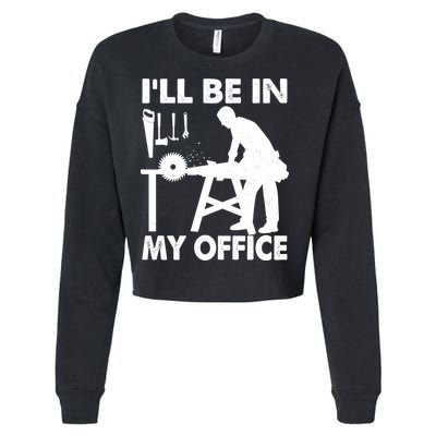 I'll Be In My Office Carpenter Woodworking  Cropped Pullover Crew