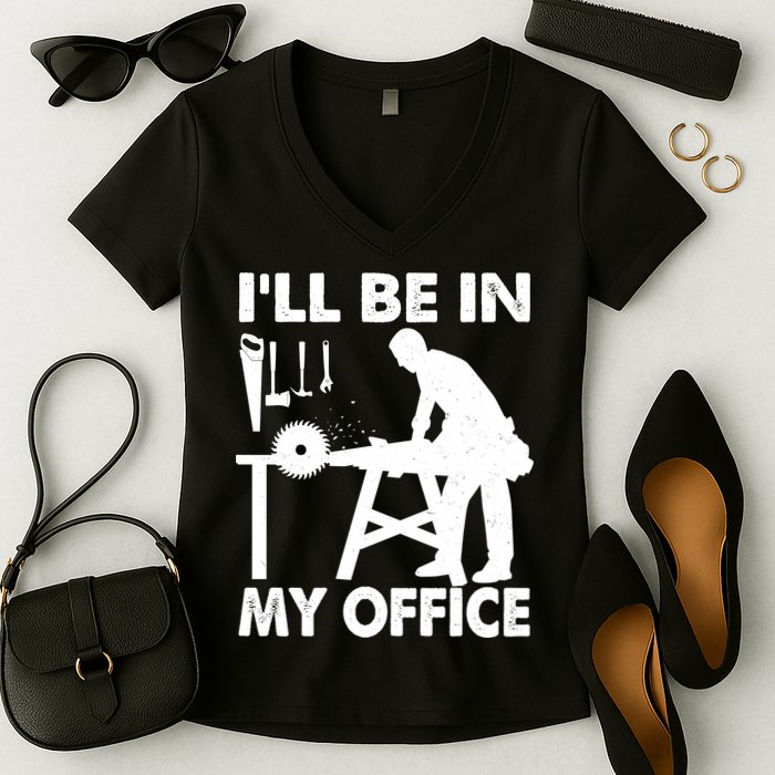 I'll Be In My Office Carpenter Woodworking  Women's V-Neck T-Shirt