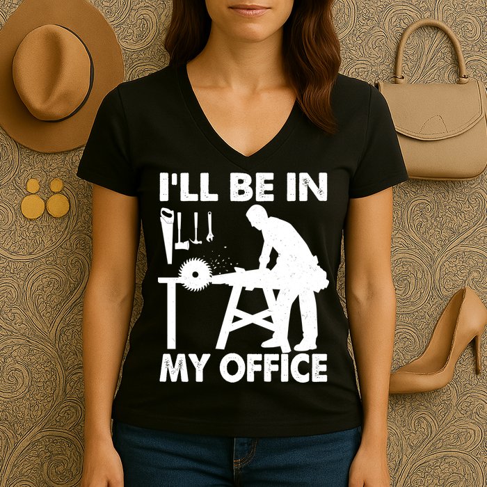 I'll Be In My Office Carpenter Woodworking  Women's V-Neck T-Shirt