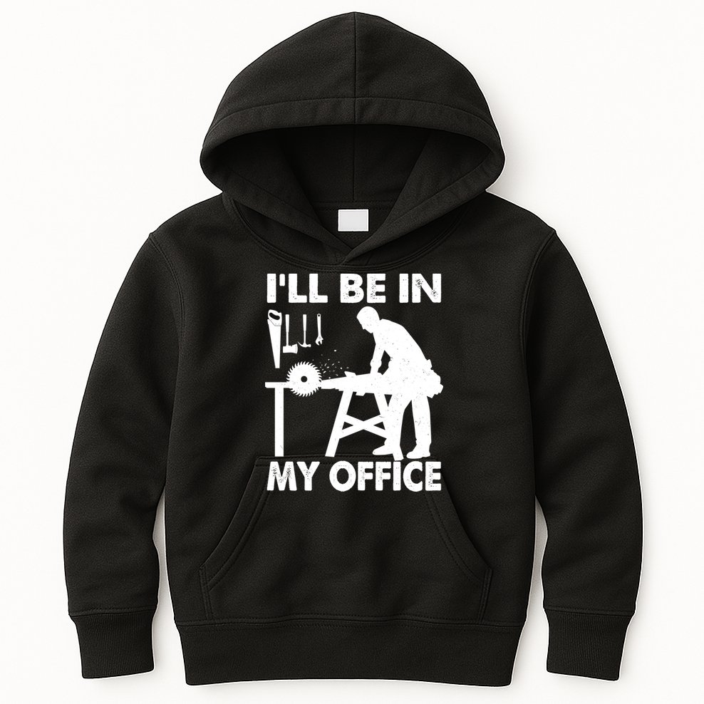 I'll Be In My Office Carpenter Woodworking  Kids Hoodie