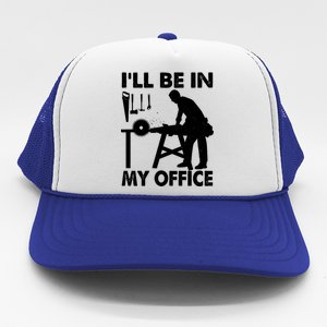 I'll Be In My Office Carpenter Woodworking  Trucker Hat