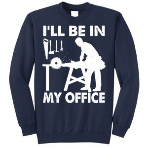 I'll Be In My Office Carpenter Woodworking  Sweatshirt