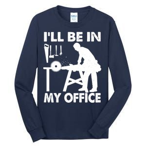 I'll Be In My Office Carpenter Woodworking  Tall Long Sleeve T-Shirt