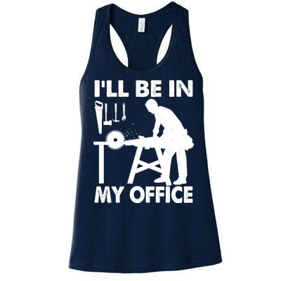 I'll Be In My Office Carpenter Woodworking  Women's Racerback Tank